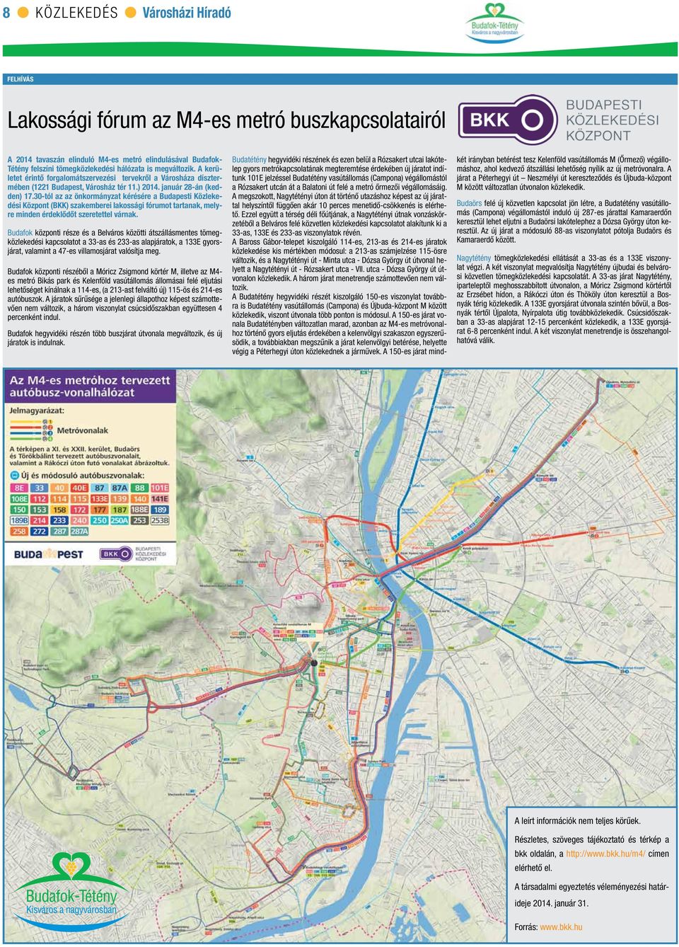 30-tól az az önkormányzat kérésére a Budapesti Közlekedési Központ (BKK) szakemberei lakossági fórumot tartanak, melyre minden érdeklődőt szeretettel várnak.