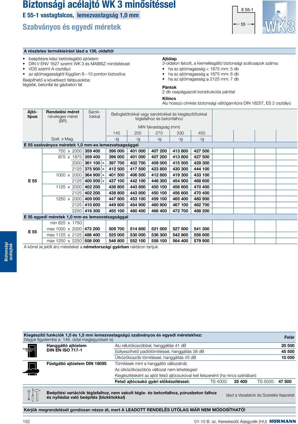 gázbeton fal E 55 szabványos méretek 1,0 mm-es lemezvatsagsággal 750 x 2000 359 400 396 000 401 000 407 200 413 800 427 500 875 x 1875 359 400 396 000 401 000 407 200 413 800 427 500 2000 361 100 º