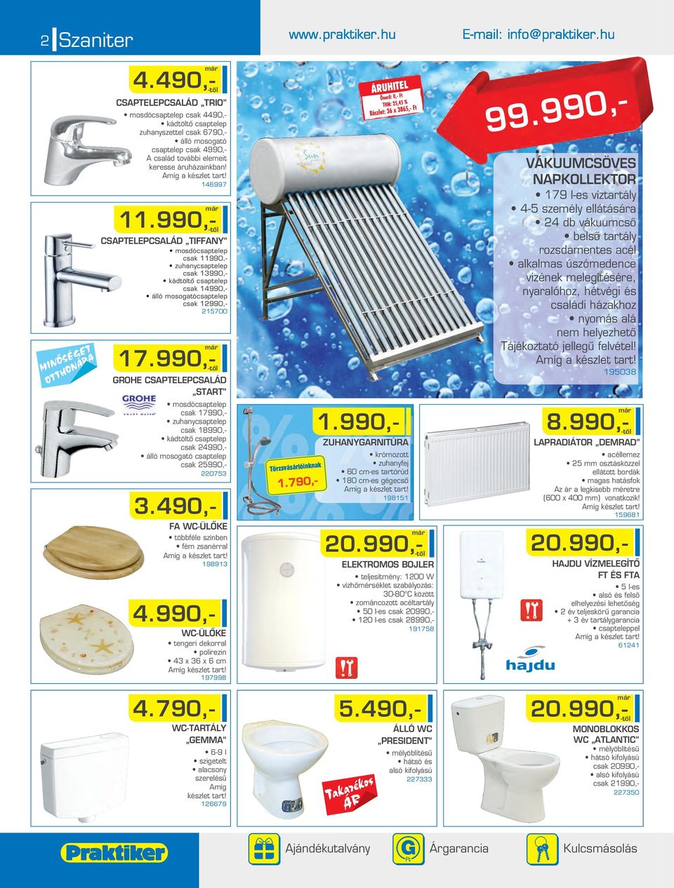 990,- GROHE CSAPTELEPCSALÁD START mosdócsaptelep csak 17990,- zuhanycsaptelep csak 18990,- kádtöltô csaptelep csak 4990,- álló mosogató csaptelep csak 5990,- 0753 3.