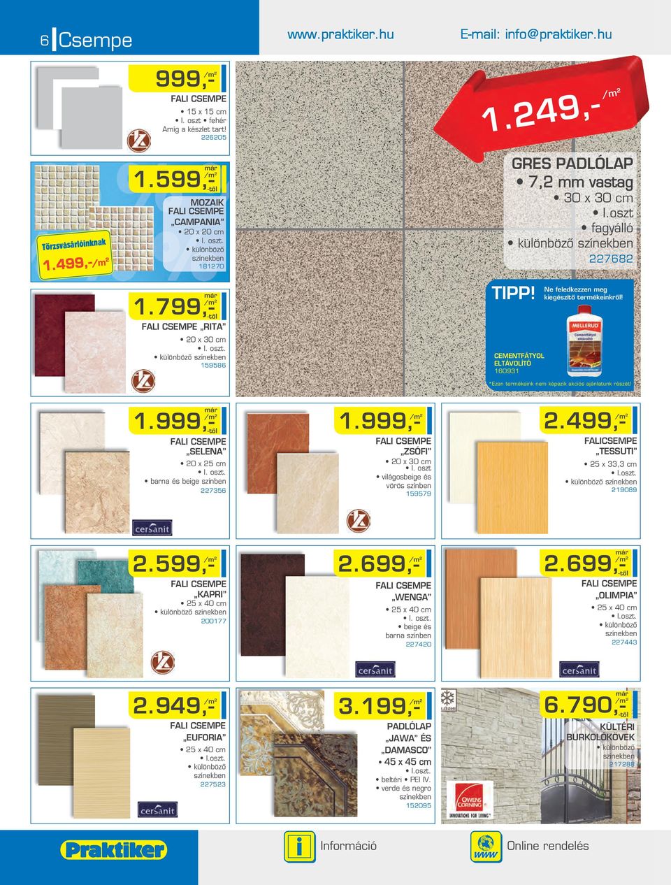 barna és beige színben 7356 1.999,- FALI CSEMPE ZSÓFI 0 x 30 cm I. oszt világosbeige és vörös színben 159579.499,- FALICSEMPE TESSUTI 5 x 33,3 cm I.oszt. 19089.599,- FALI CSEMPE KAPRI 5 x 40 cm 00177.