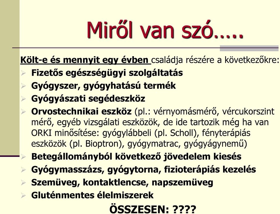 segédeszköz Orvostechnikai eszköz (pl.