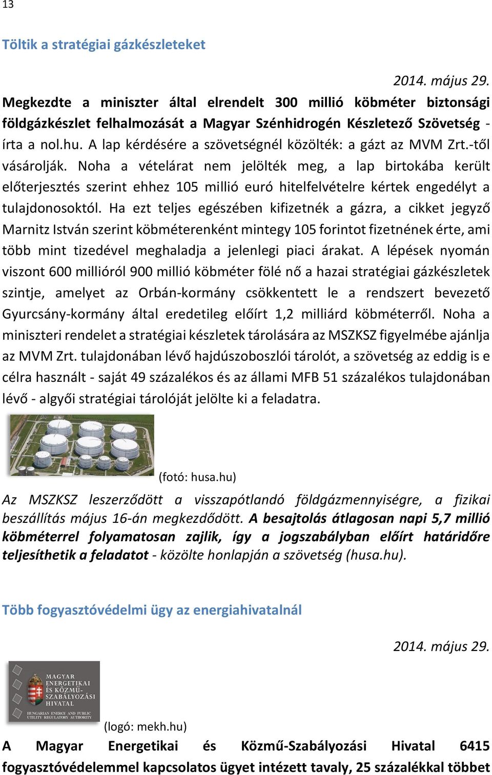 A lap kérdésére a szövetségnél közölték: a gázt az MVM Zrt.-től vásárolják.