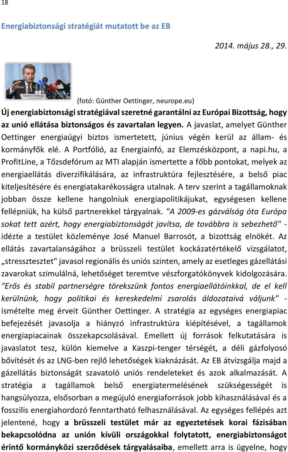 A javaslat, amelyet Günther Oettinger energiaügyi biztos ismertetett, június végén kerül az állam- és kormányfők elé. A Portfólió, az Energiainfó, az Elemzésközpont, a napi.