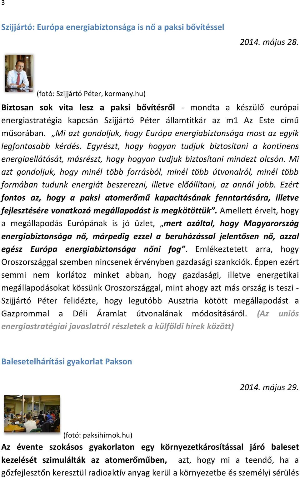 Mi azt gondoljuk, hogy Európa energiabiztonsága most az egyik legfontosabb kérdés.