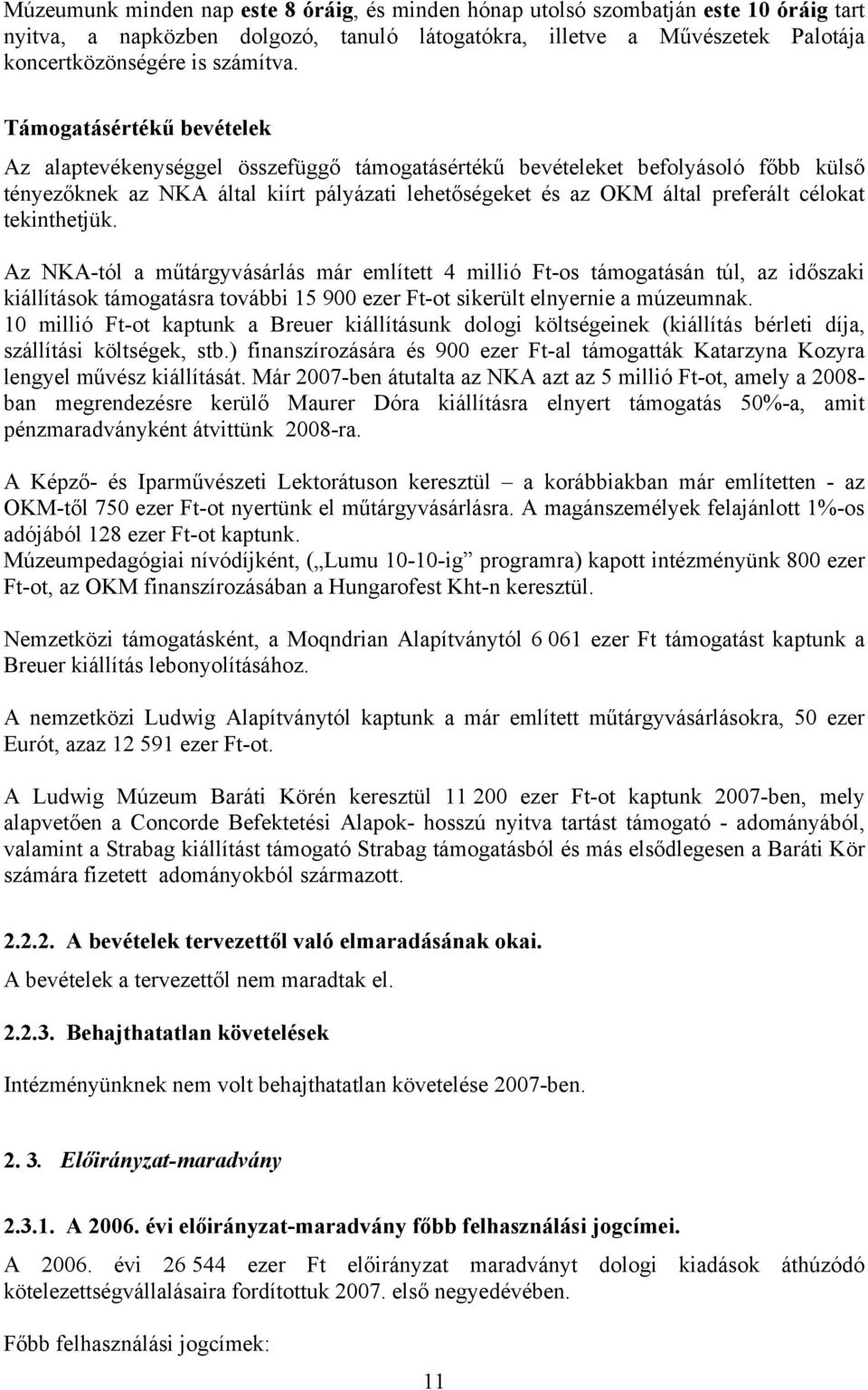 tekinthetjük. Az NKAtól a műtárgyvásárlás már említett 4 millió Ftos támogatásán túl, az időszaki kiállítások támogatásra további 15 900 ezer Ftot sikerült elnyernie a múzeumnak.