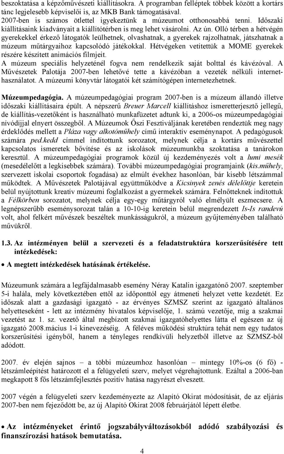 Olló térben a hétvégén gyerekekkel érkező látogatók leülhetnek, olvashatnak, a gyerekek rajzolhatnak, játszhatnak a múzeum műtárgyaihoz kapcsolódó játékokkal.