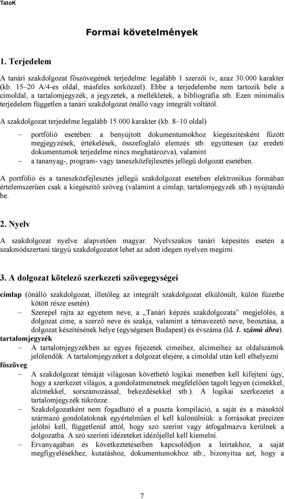 Ezen minimális terjedelem független a tanári szakdolgozat önálló vagy integrált voltától. A szakdolgozat terjedelme legalább 15.000 karakter (kb.