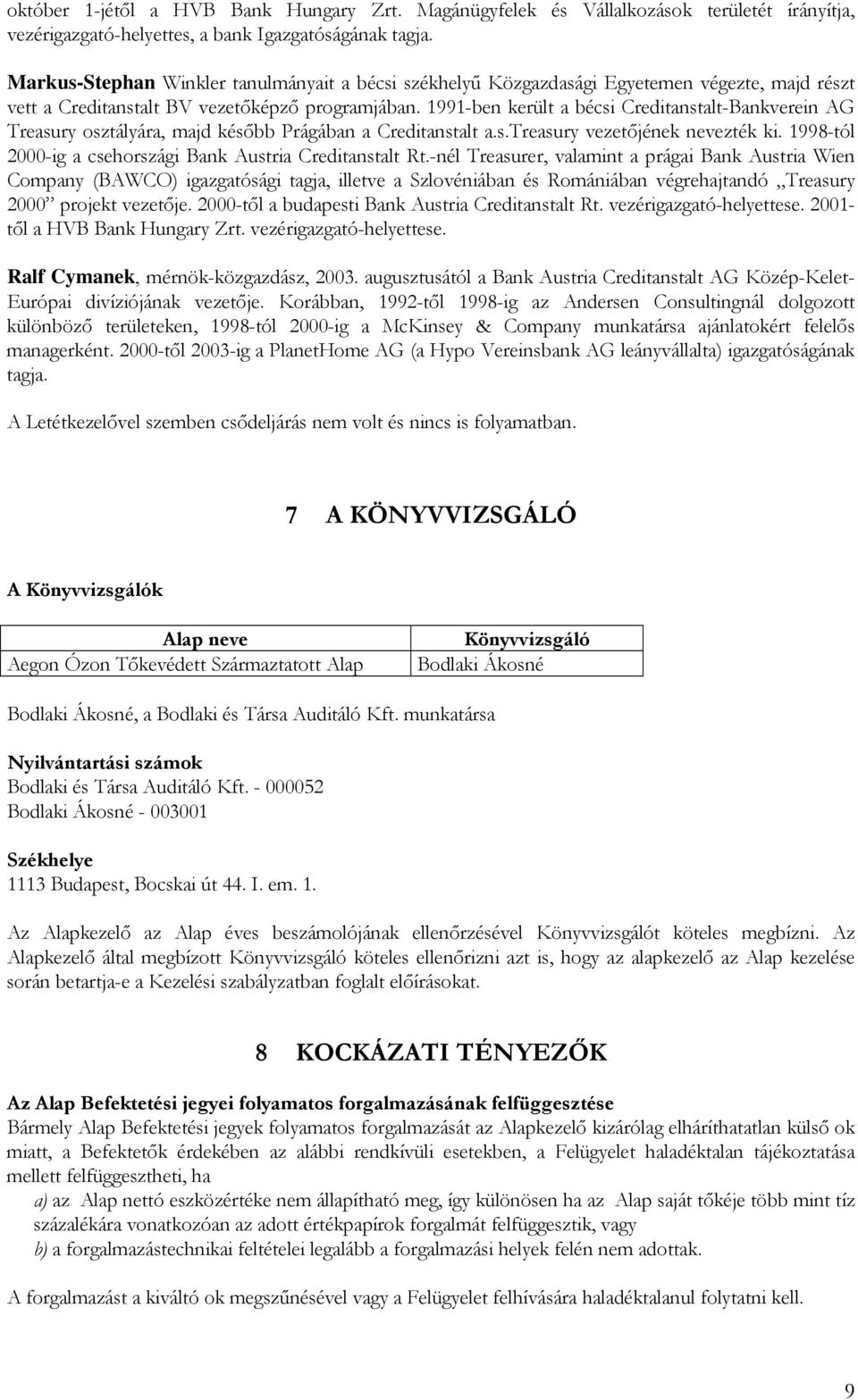 1991-ben került a bécsi Creditanstalt-Bankverein AG Treasury osztályára, majd később Prágában a Creditanstalt a.s.treasury vezetőjének nevezték ki.