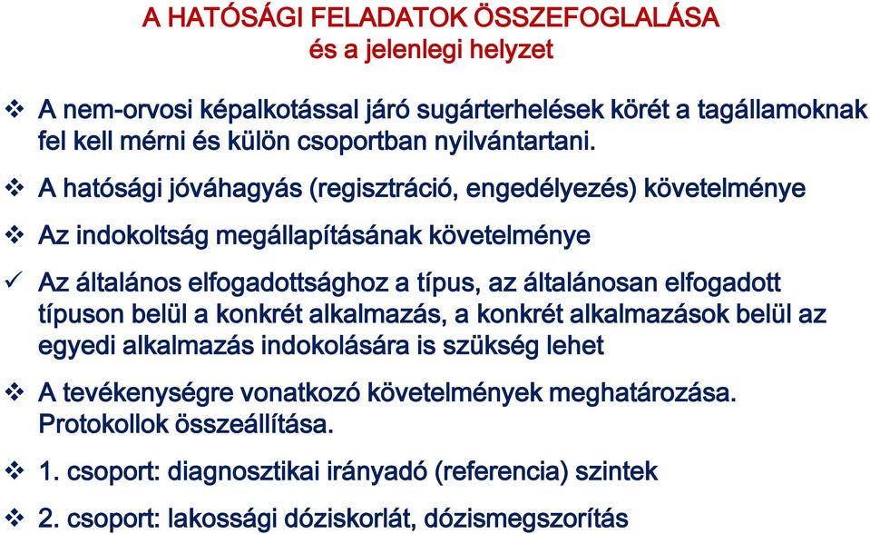 A hatósági jóváhagyás (regisztráció, engedélyezés) követelménye Az indokoltság megállapításának követelménye Az általános elfogadottsághoz a típus, az általánosan