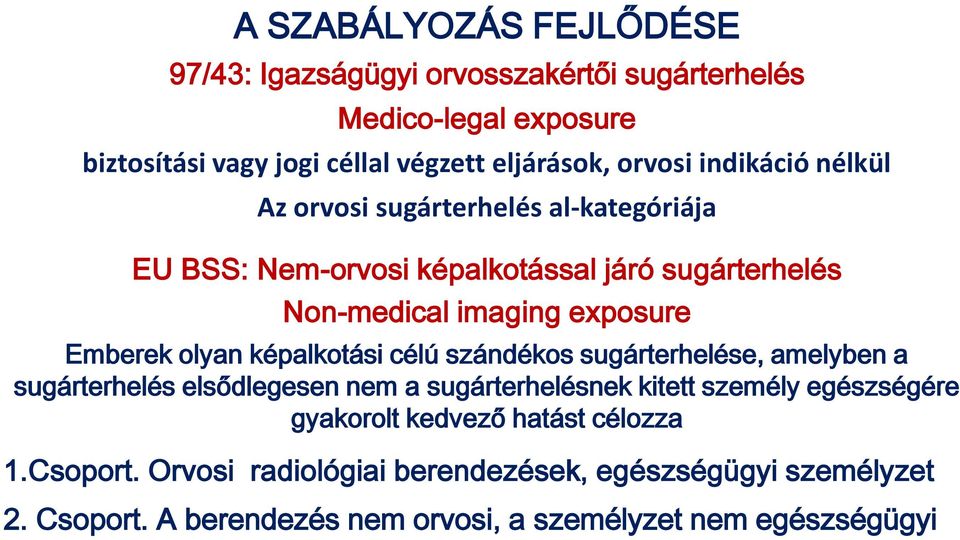 olyan képalkotási célú szándékos sugárterhelése, amelyben a sugárterhelés elsődlegesen nem a sugárterhelésnek kitett személy egészségére gyakorolt