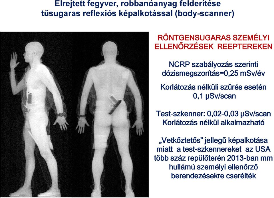 esetén 0,1 µsv/scan Test-szkenner: 0,02-0,03 µsv/scan Korlátozás nélkül alkalmazható Vetkőztetős jellegű