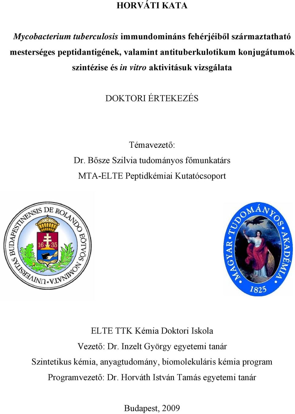 Bősze Szilvia tudományos főmunkatárs MTA-ELTE Peptidkémiai Kutatócsoport ELTE TTK Kémia Doktori Iskola Vezető: Dr.