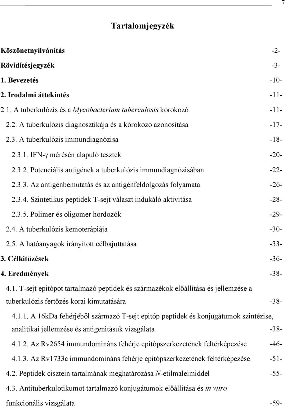 3.4. Szintetikus peptidek T-sejt választ indukáló aktivitása -28-2.3.5. Polimer és oligomer hordozók -29-2.4. A tuberkulózis kemoterápiája -30-2.5. A hatóanyagok irányított célbajuttatása -33-3.
