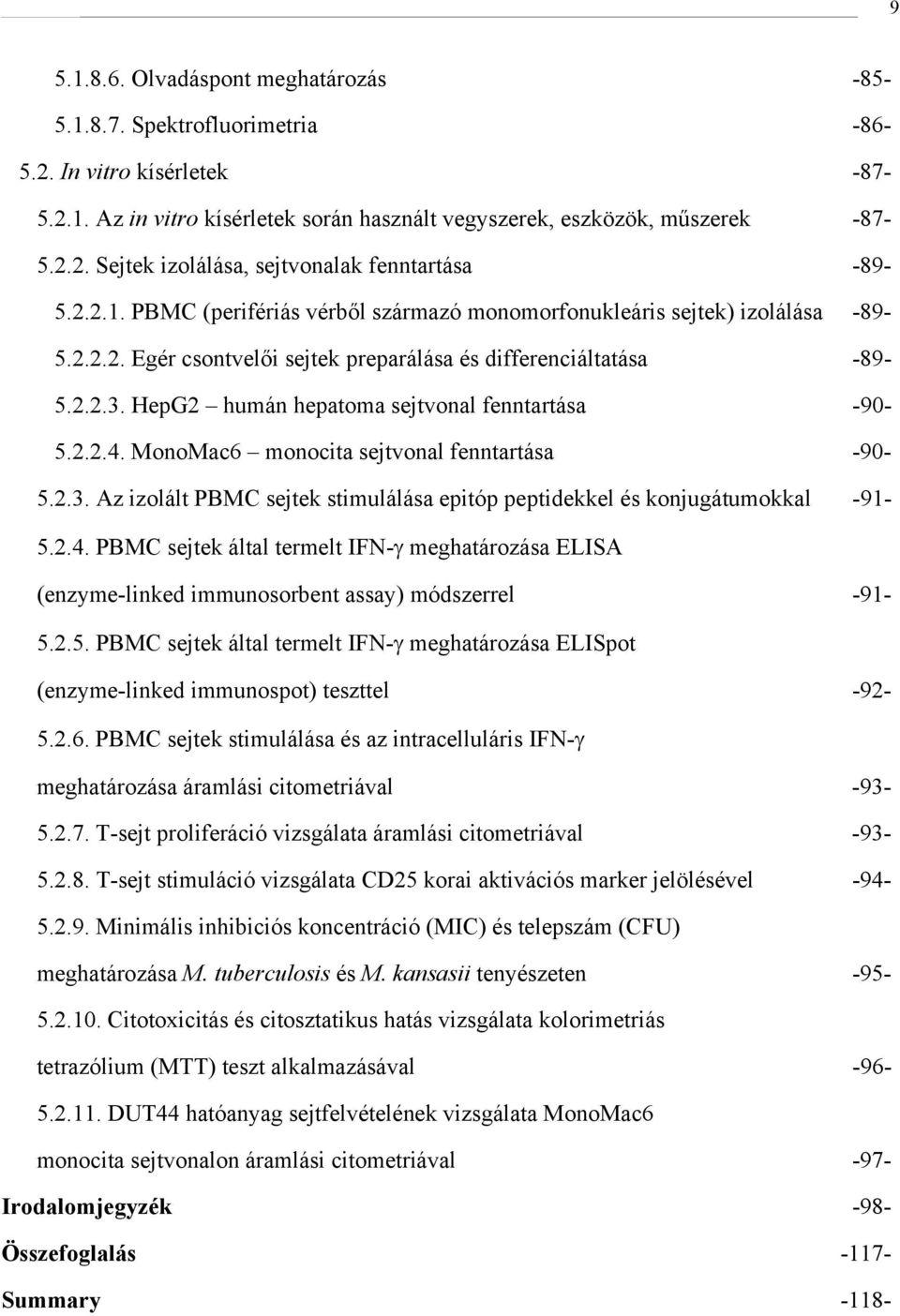 HepG2 humán hepatoma sejtvonal fenntartása -90-5.2.2.4. MonoMac6 monocita sejtvonal fenntartása -90-5.2.3. Az izolált PBMC sejtek stimulálása epitóp peptidekkel és konjugátumokkal -91-5.2.4. PBMC sejtek által termelt IFN-γ meghatározása ELISA (enzyme-linked immunosorbent assay) módszerrel -91-5.