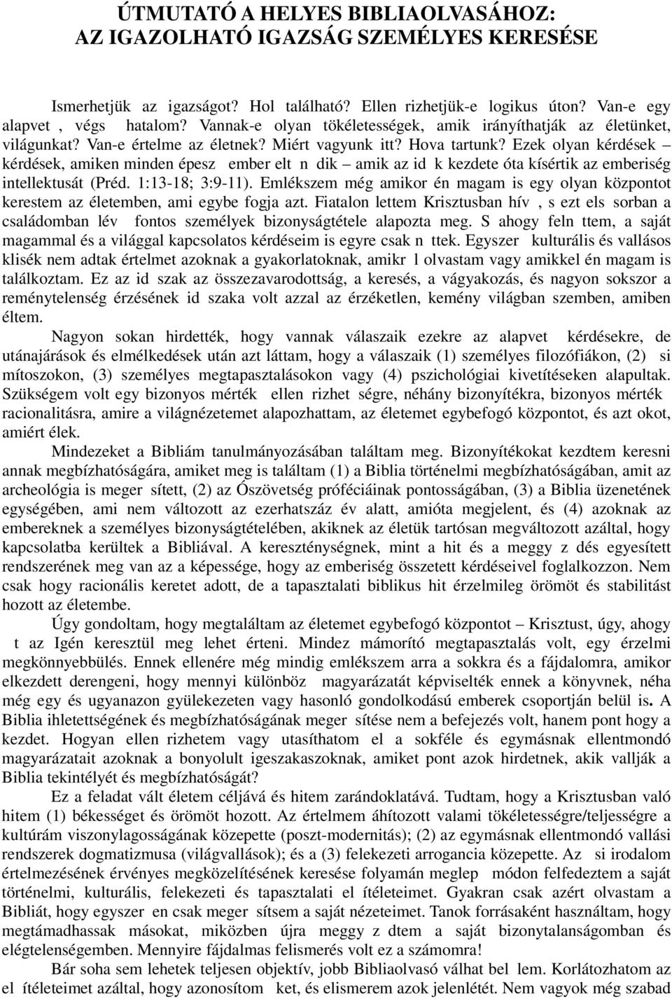 Ezek olyan kérdések kérdések, amiken minden épesz ember elt n dik amik az id k kezdete óta kísértik az emberiség intellektusát (Préd. 1:13-18; 3:9-11).