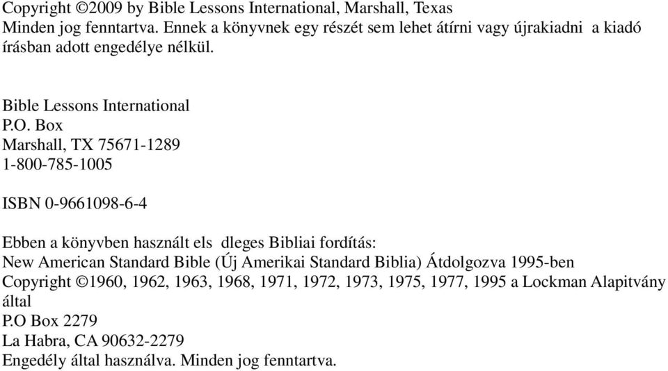 Box Marshall, TX 75671-1289 1-800-785-1005 ISBN 0-9661098-6-4 Ebben a könyvben használt els dleges Bibliai fordítás: New American Standard Bible (Új