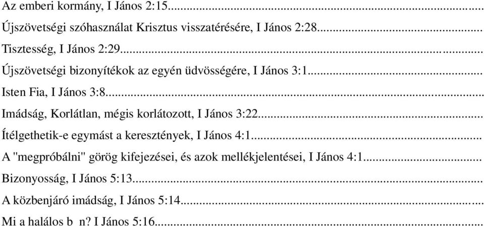 .. Imádság, Korlátlan, mégis korlátozott, I János 3:22... Ítélgethetik-e egymást a keresztények, I János 4:1.