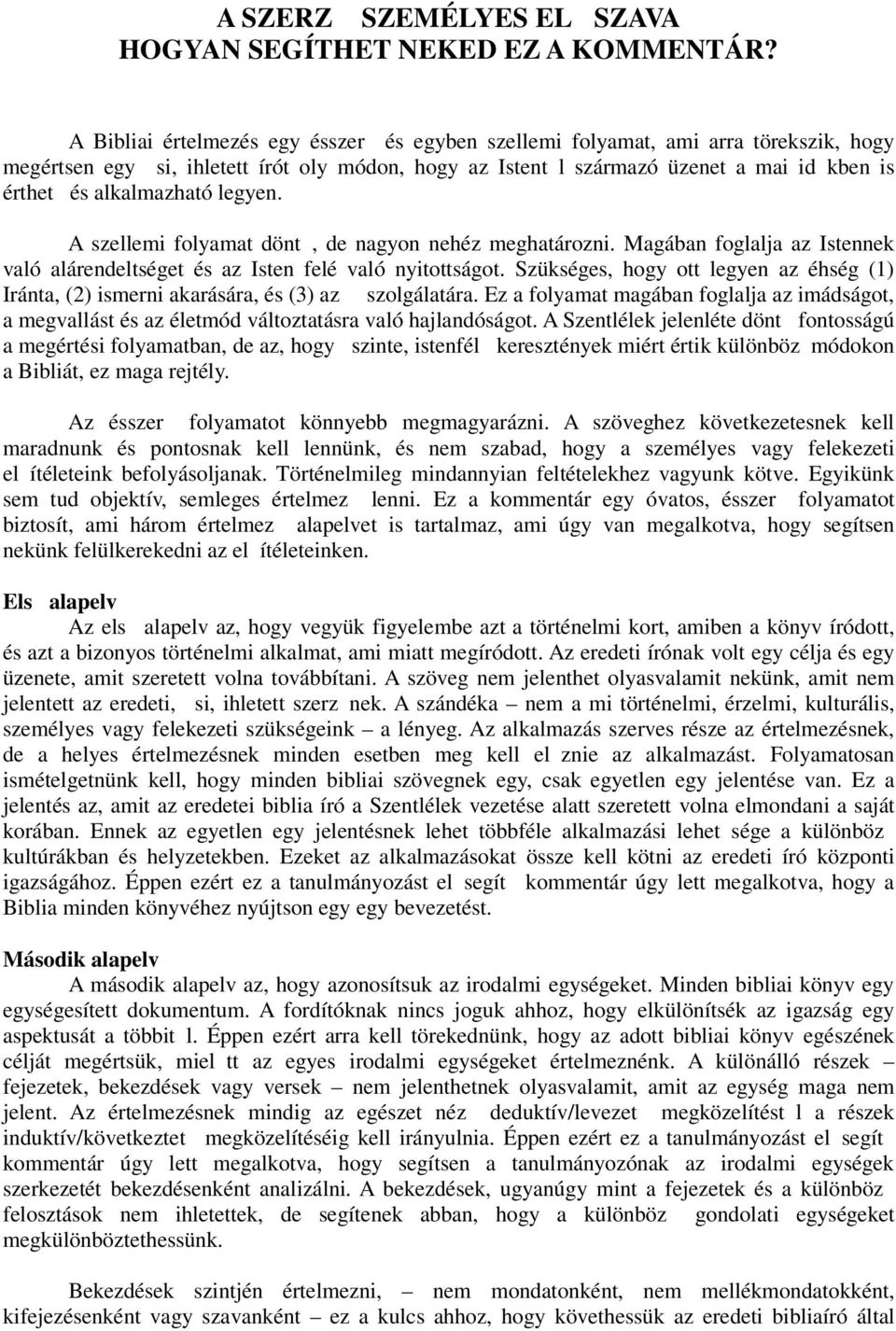 alkalmazható legyen. A szellemi folyamat dönt, de nagyon nehéz meghatározni. Magában foglalja az Istennek való alárendeltséget és az Isten felé való nyitottságot.