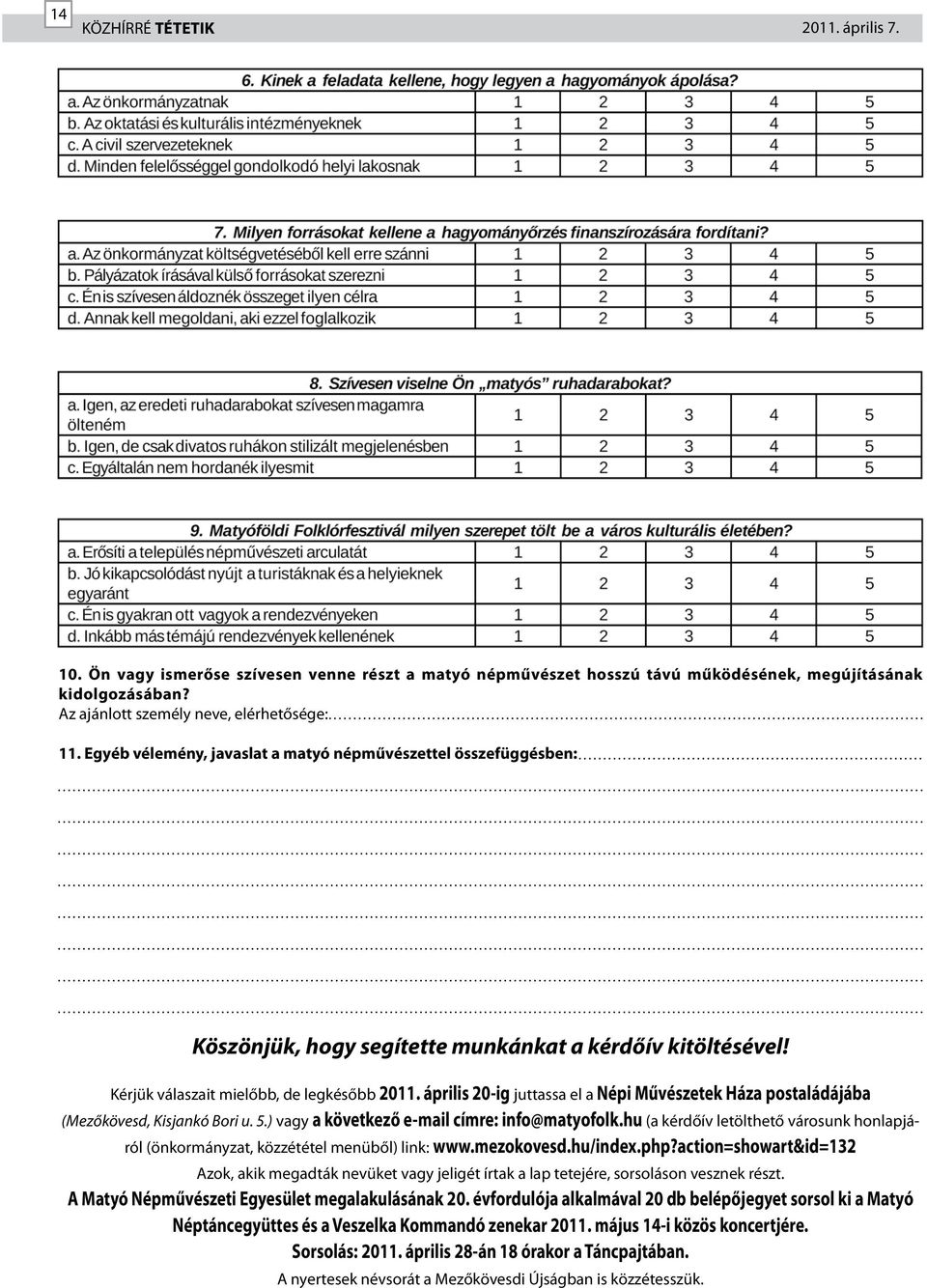 április 20-ig juttassa el a Népi Művészetek Háza postaládájába (Mezőkövesd, Kisjankó Bori u. 5.) vagy a következő e-mail címre: info@matyofolk.