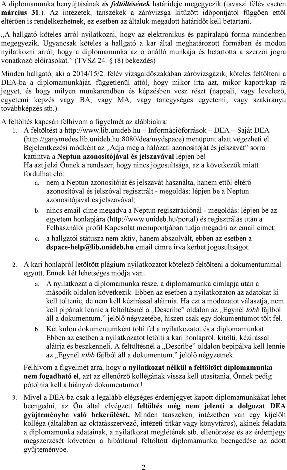 A hallgató köteles arról nyilatkozni, hogy az elektronikus és papíralapú forma mindenben megegyezik.