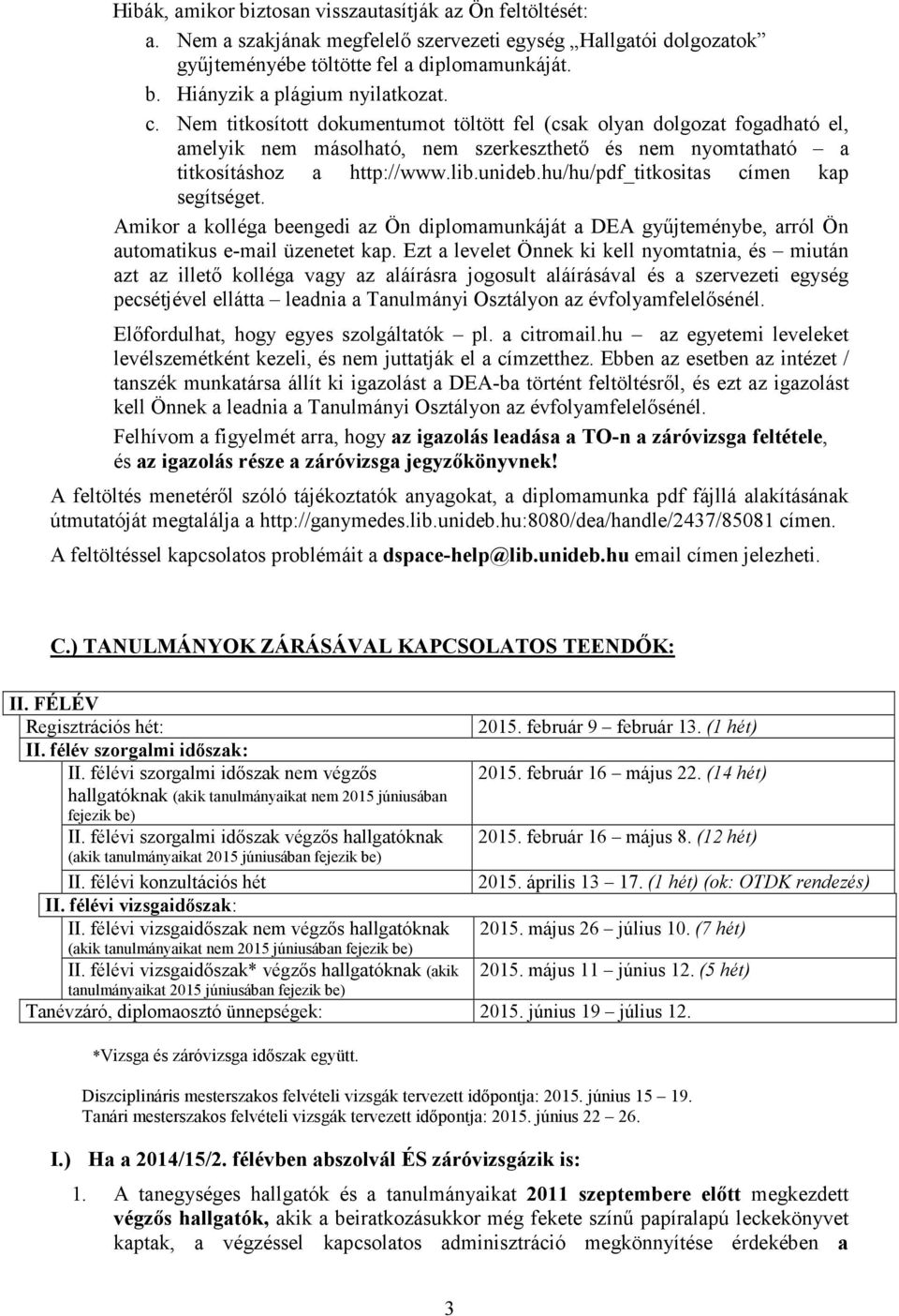 hu/hu/pdf_titkositas címen kap segítséget. Amikor a kolléga beengedi az Ön diplomamunkáját a DEA gyűjteménybe, arról Ön automatikus e-mail üzenetet kap.