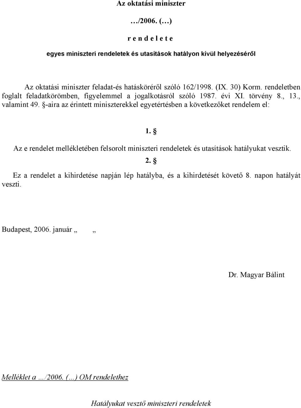 rendeletben foglalt feladatkörömben, figyelemmel a jogalkotásról szóló 1987. évi XI. törvény 8., 13., valamint 49.