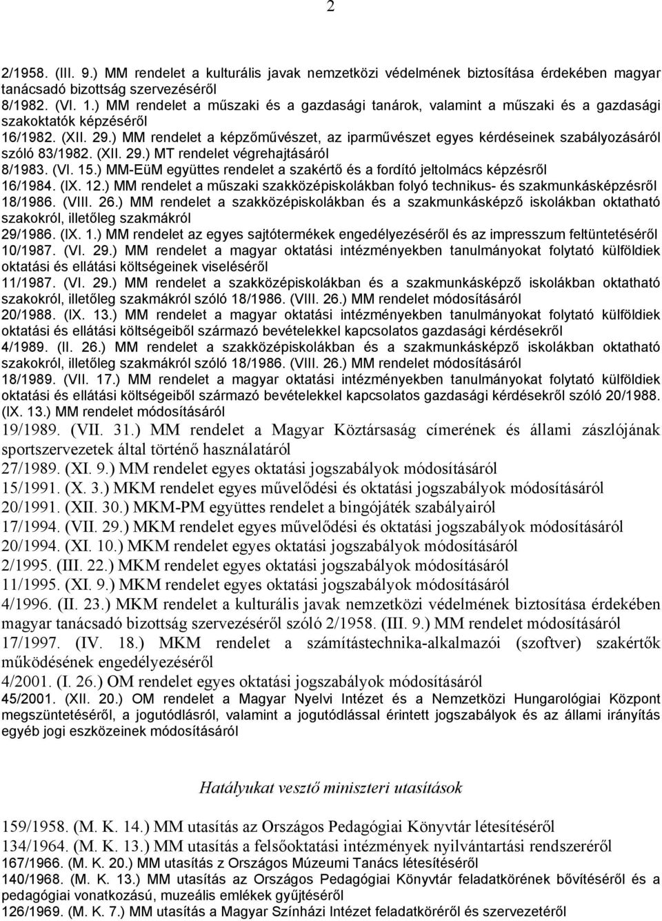 ) MM rendelet a képzőművészet, az iparművészet egyes kérdéseinek szabályozásáról szóló 83/1982. (XII. 29.) MT rendelet végrehajtásáról 8/1983. (VI. 15.