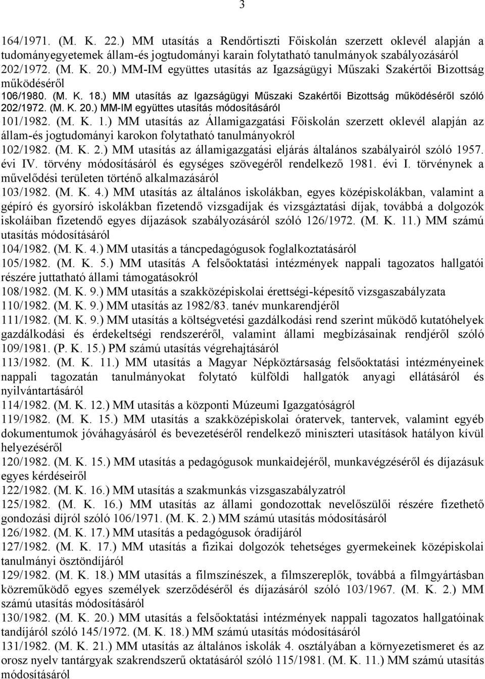 ) MM utasítás az Igazságügyi Műszaki Szakértői Bizottság működéséről szóló 202/1972. (M. K. 20.) MM-IM együttes utasítás 10