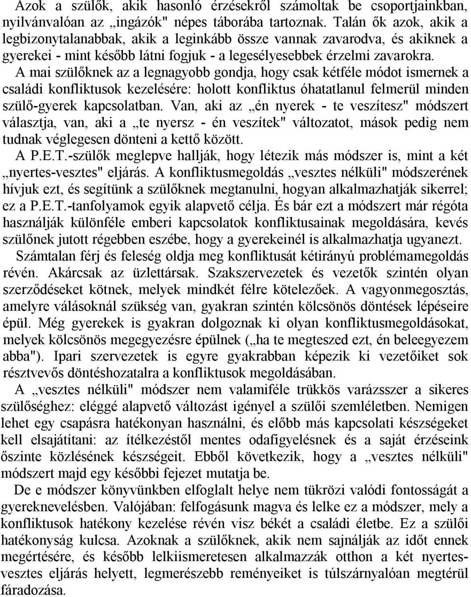 A mai szülőknek az a legnagyobb gondja, hogy csak kétféle módot ismernek a családi konfliktusok kezelésére: holott konfliktus óhatatlanul felmerül minden szülő-gyerek kapcsolatban.