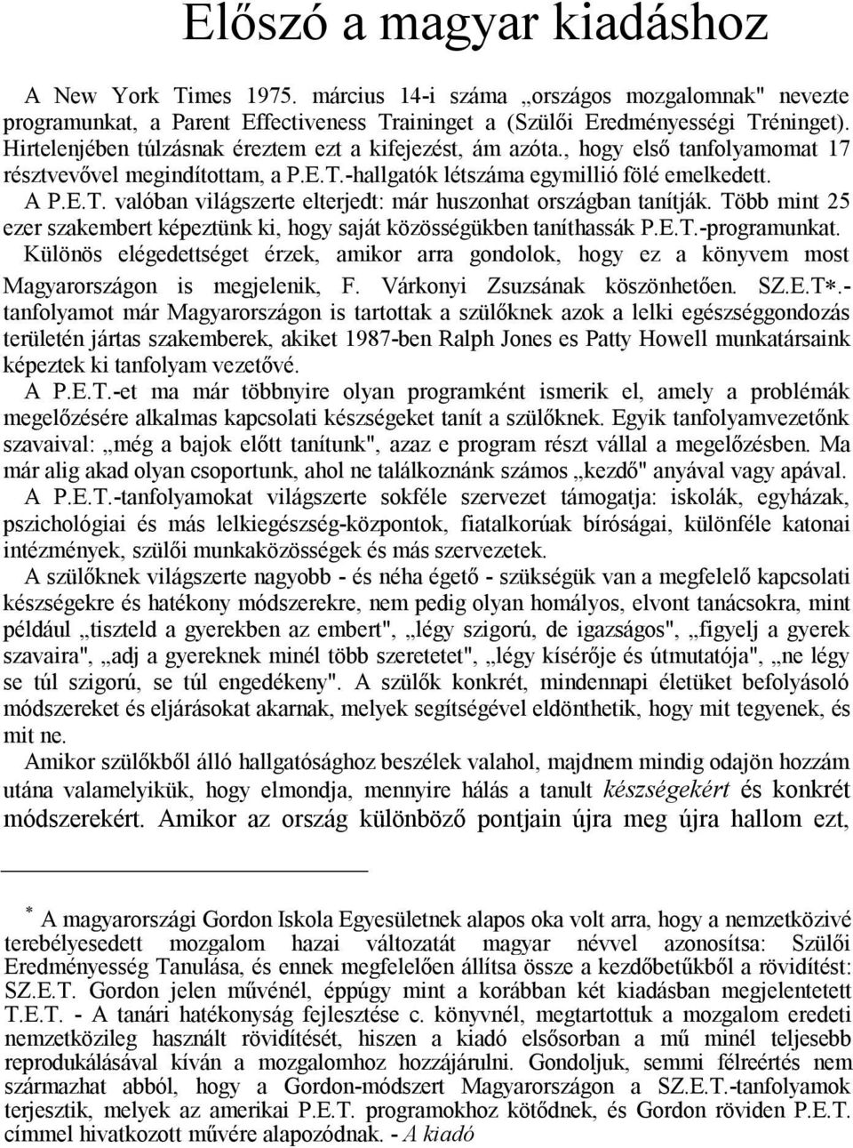 Több mint 25 ezer szakembert képeztünk ki, hogy saját közösségükben taníthassák P.E.T.-programunkat.