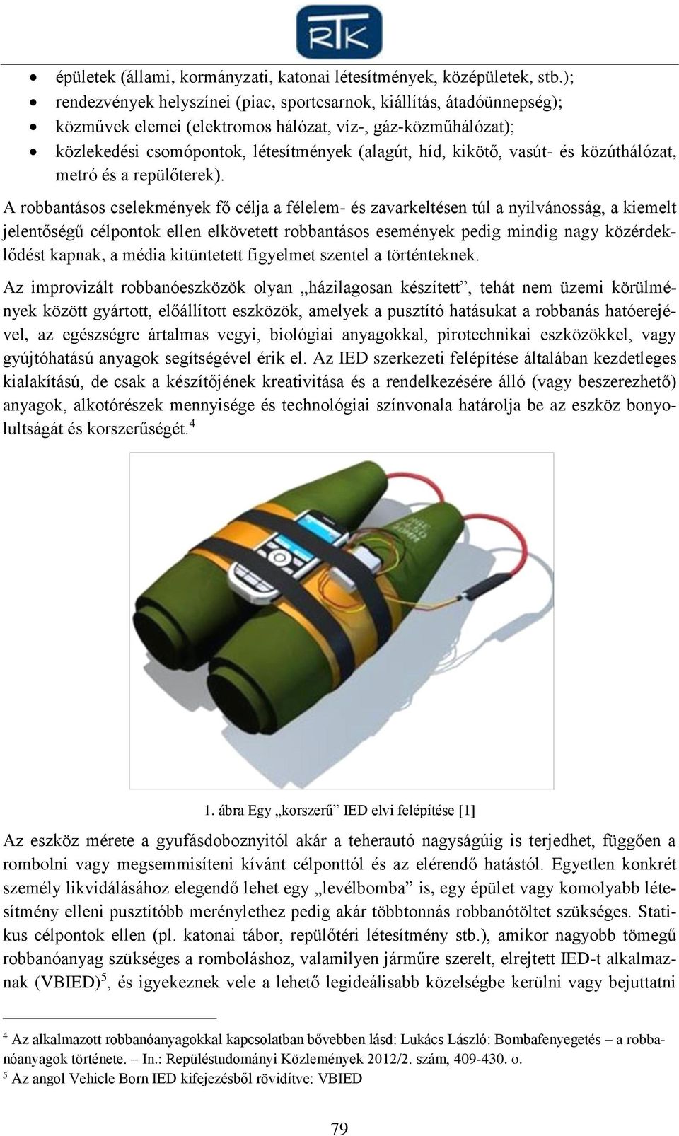 vasút- és közúthálózat, metró és a repülőterek).