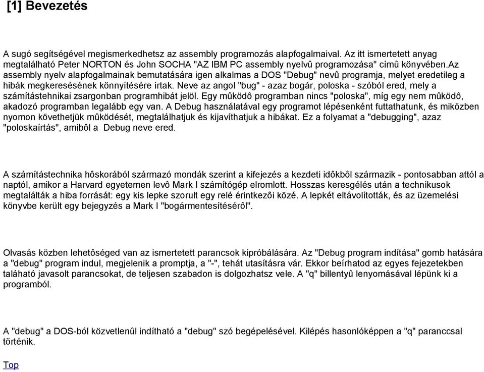 az assembly nyelv alapfogalmainak bemutatására igen alkalmas a DOS "Debug" nevû programja, melyet eredetileg a hibák megkeresésének könnyítésére írtak.