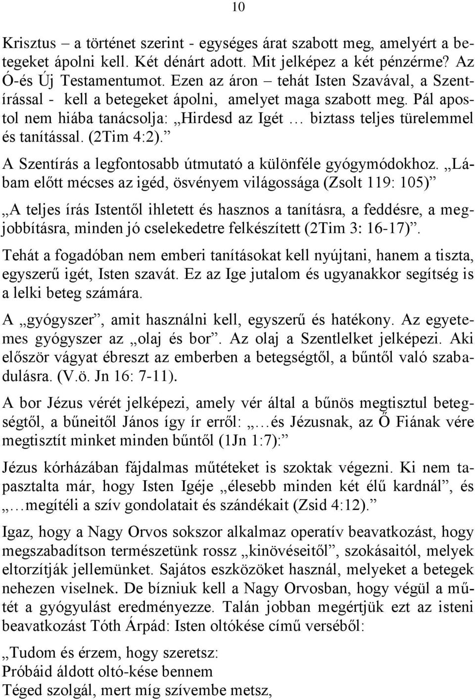 (2Tim 4:2). A Szentírás a legfontosabb útmutató a különféle gyógymódokhoz.