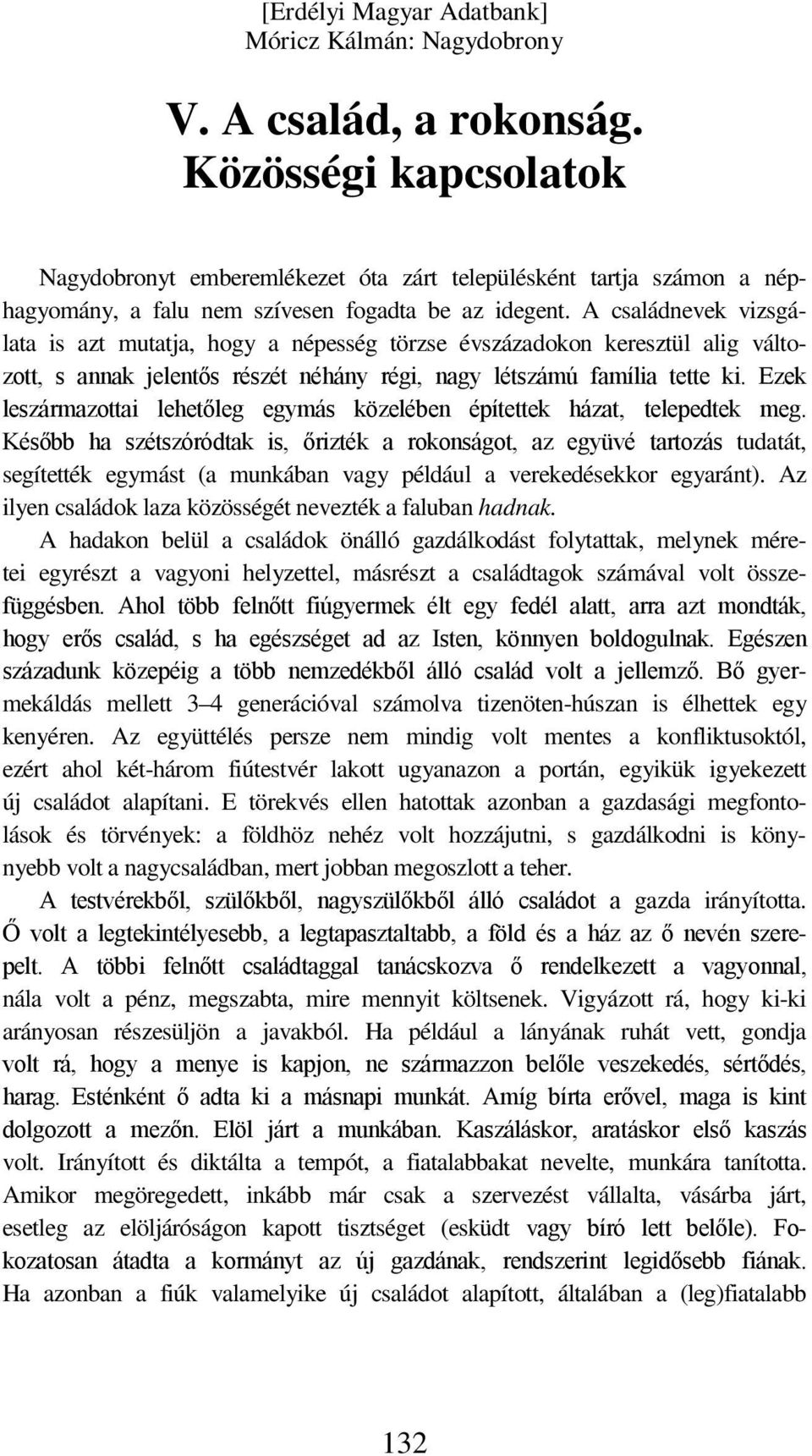 Ezek leszármazottai lehetőleg egymás közelében építettek házat, telepedtek meg.