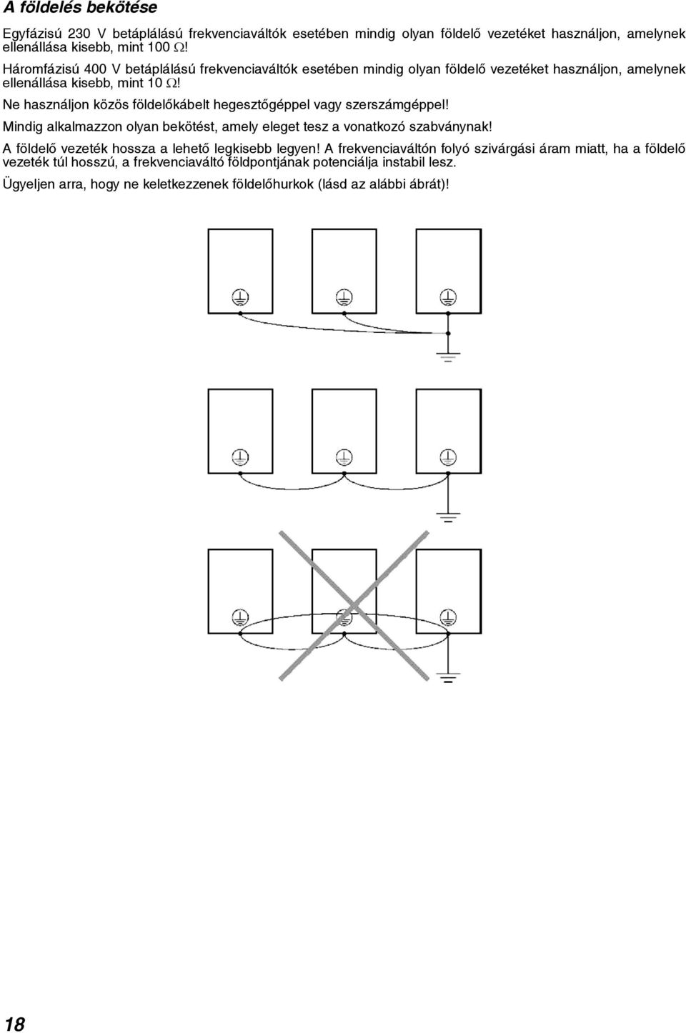 Ne használjon közös földelõkábelt hegesztõgéppel vagy szerszámgéppel! Mindig alkalmazzon olyan bekötést, amely eleget tesz a vonatkozó szabványnak!