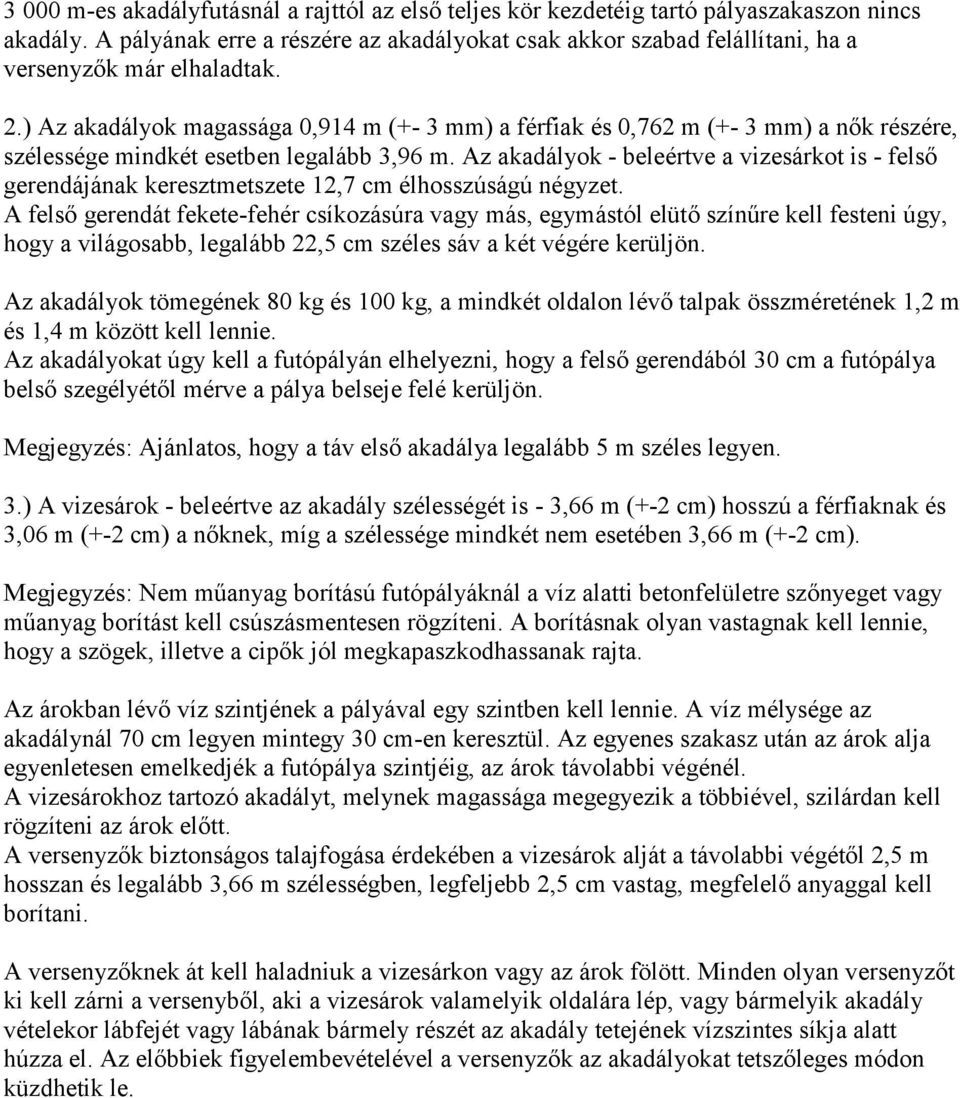 ) Az akadályok magassága 0,914 m (+- 3 mm) a férfiak és 0,762 m (+- 3 mm) a nők részére, szélessége mindkét esetben legalább 3,96 m.