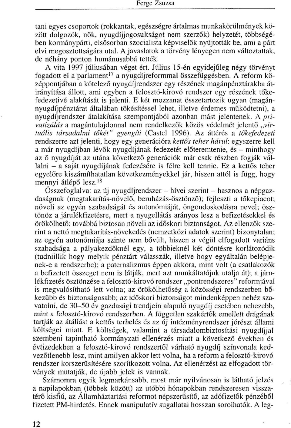 Július 15-én egyidejűleg négy törvényt fogadott el a parlament 17 a nyugdíjreformmal összefüggésben.