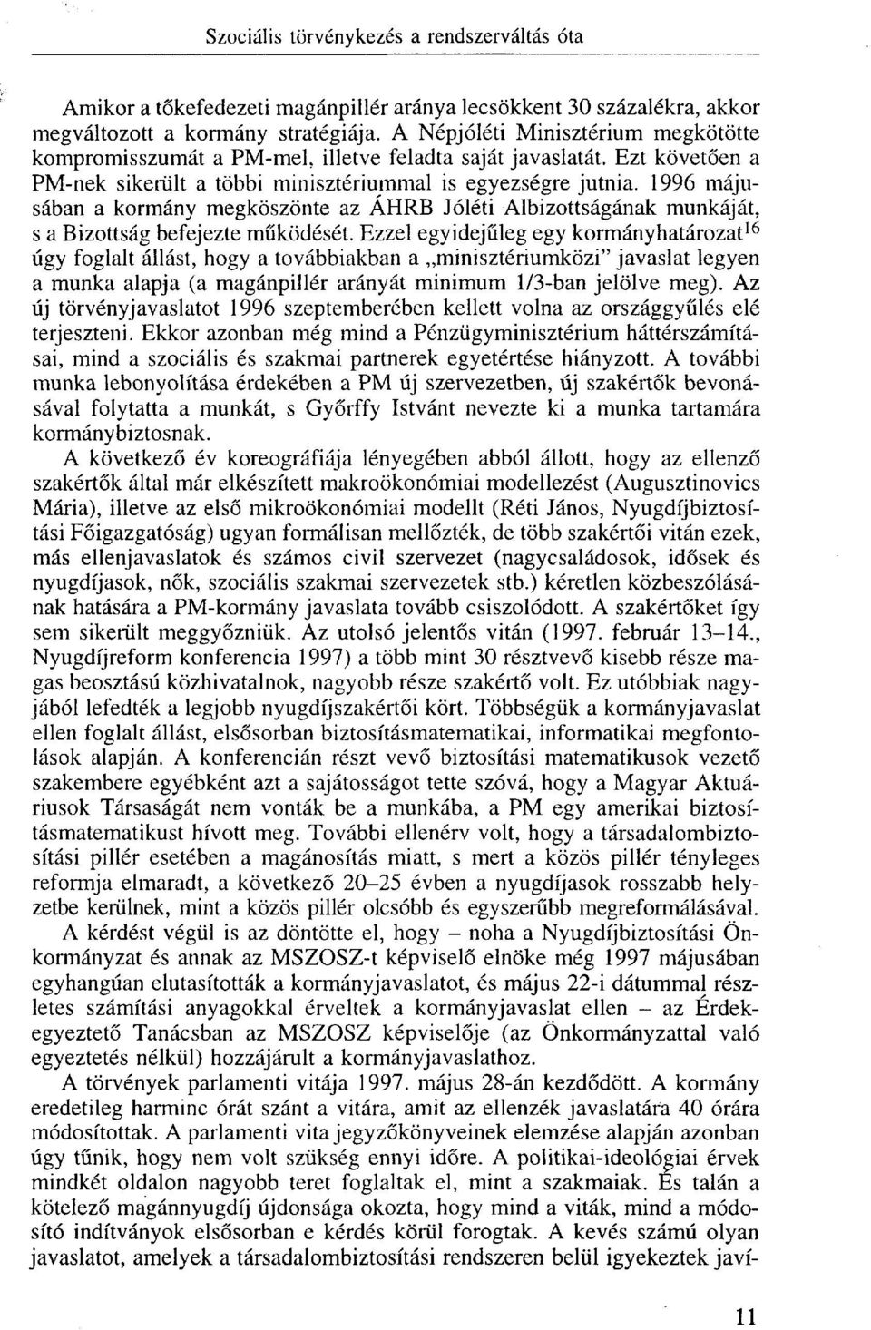 1996 májusában a kormány megköszönte az ÁHRB Jóléti Albizottságának munkáját, s a Bizottság befejezte működését.