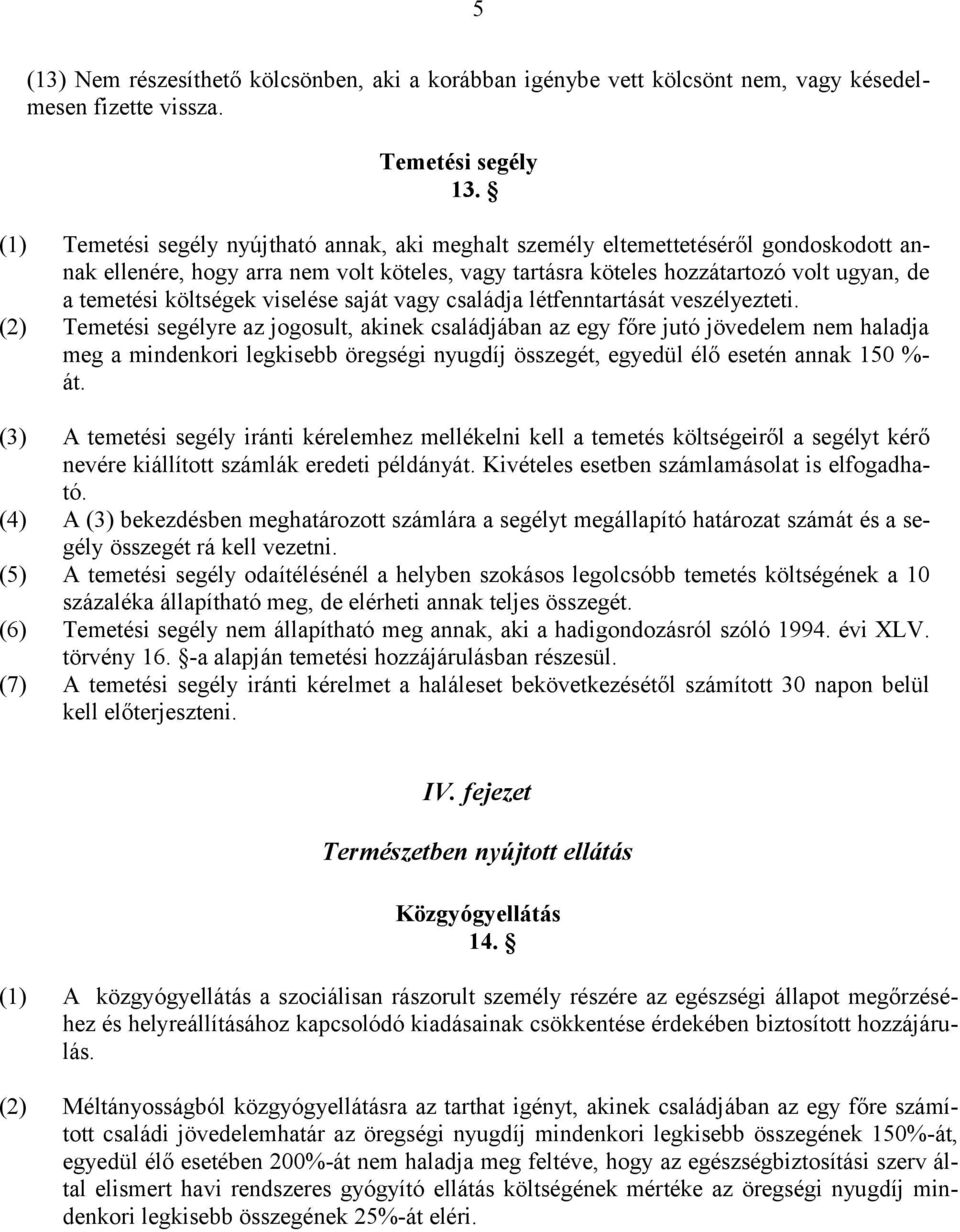 költségek viselése saját vagy családja létfenntartását veszélyezteti.