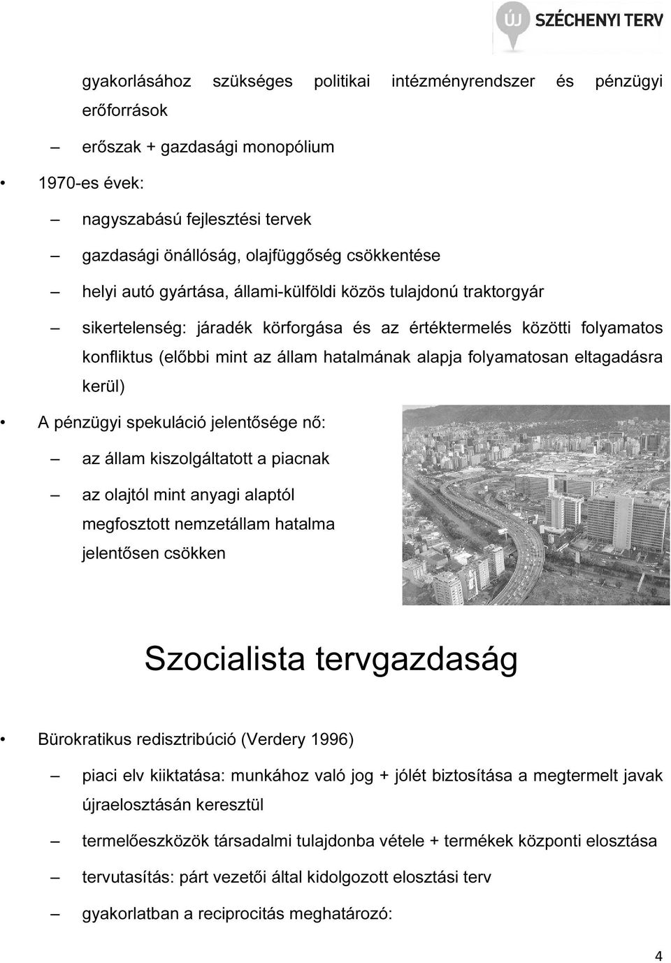 folyamatosan eltagadásra kerül) A pénzügyi spekuláció jelentősége nő: az állam kiszolgáltatott a piacnak az olajtól mint anyagi alaptól megfosztott nemzetállam hatalma jelentősen csökken Szocialista