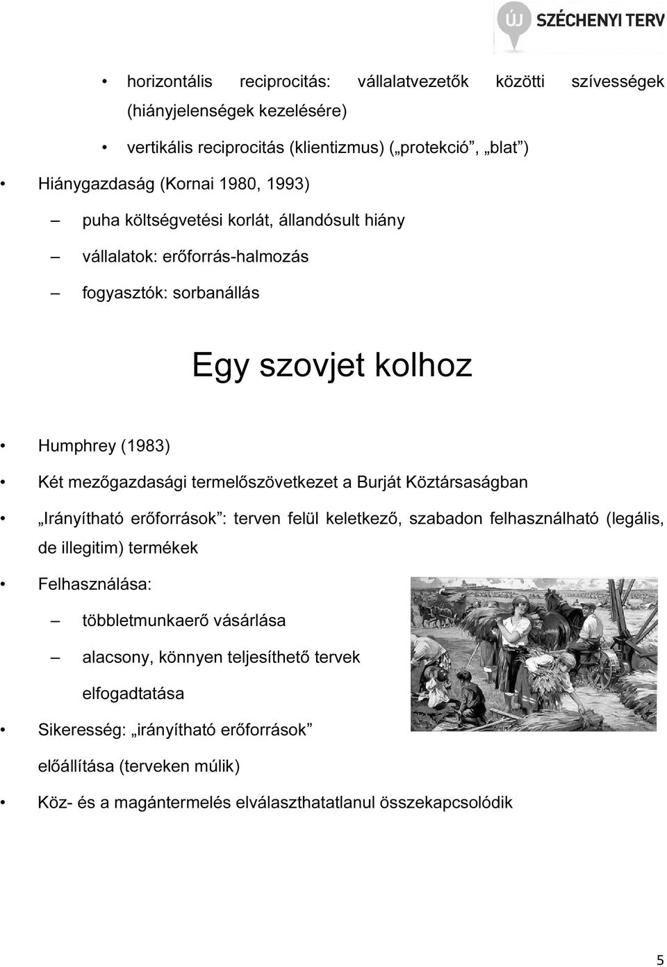 termelőszövetkezet a Burját Köztársaságban Irányítható erőforrások : terven felül keletkező, szabadon felhasználható (legális, de illegitim) termékek Felhasználása: