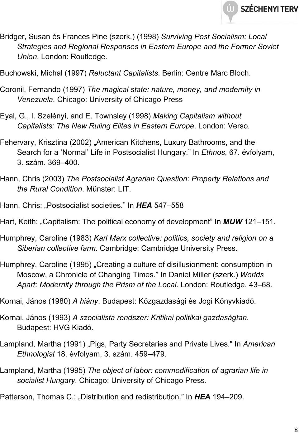 Chicago: University of Chicago Press Eyal, G., I. Szelényi, and E. Townsley (1998) Making Capitalism without Capitalists: The New Ruling Elites in Eastern Europe. London: Verso.