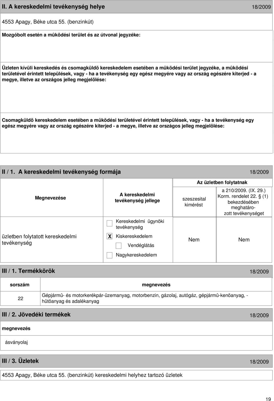 települések, vagy - ha a egy egész megyére vagy az ország egészére kiterjed - a megye, illetve az országos jelleg megjelölése: Csomagküldõ kereskedelem esetében a mûködési területével érintett