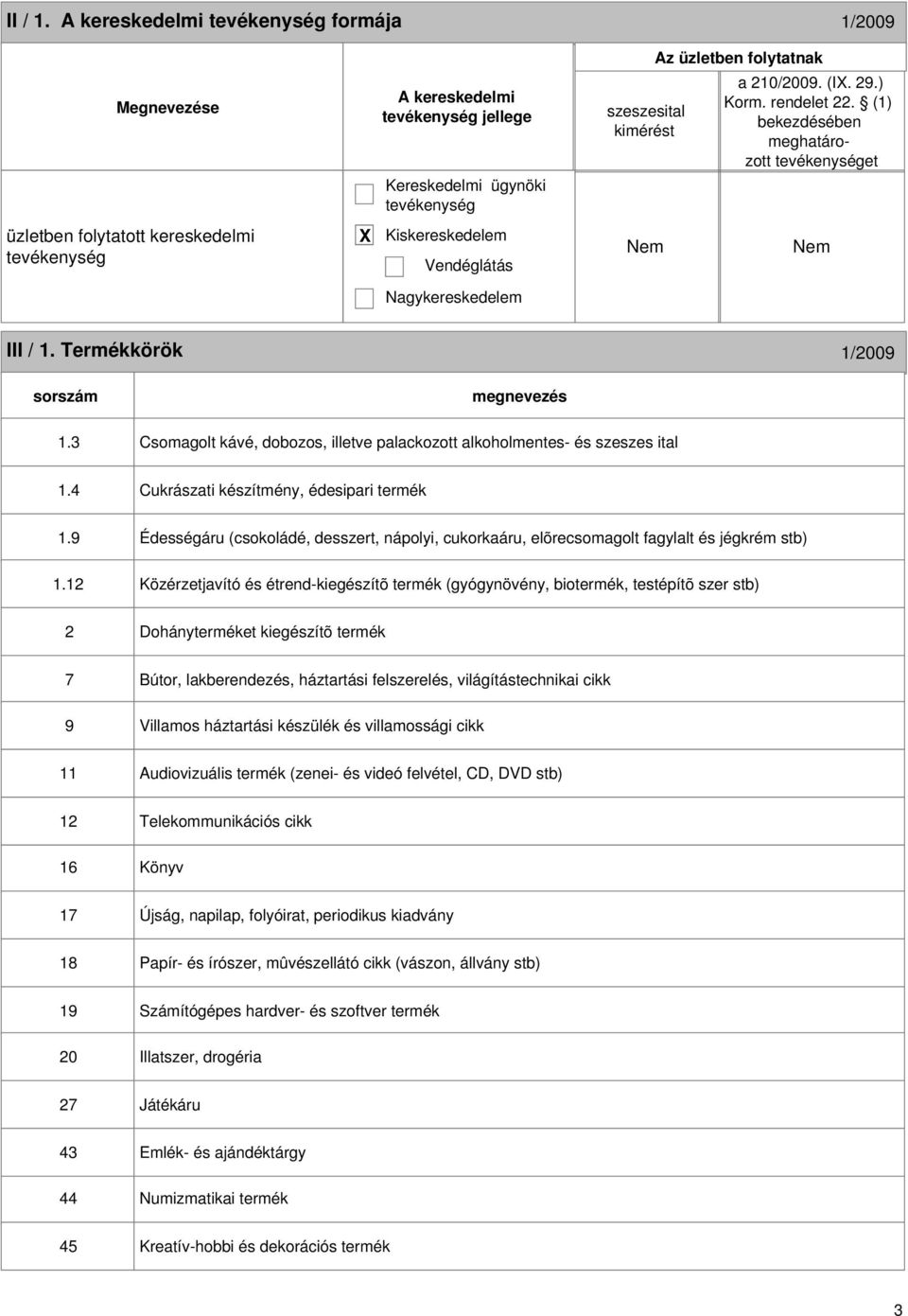 3 Csomagolt kávé, dobozos, illetve palackozott alkoholmentes- és szeszes ital 1.4 Cukrászati készítmény, édesipari termék 1.