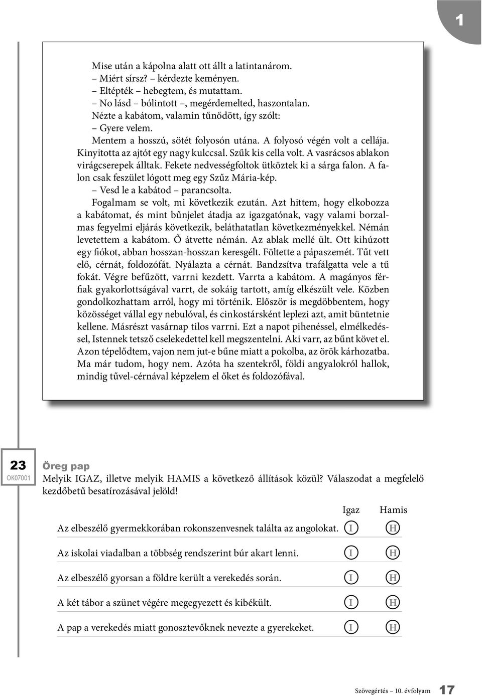 vasrácsos ablakon virágcserepek álltak. Fekete nedvességfoltok ütköztek ki a sárga falon. falon csak feszület lógott meg egy Szűz Mária-kép. Vesd le a kabátod parancsolta.