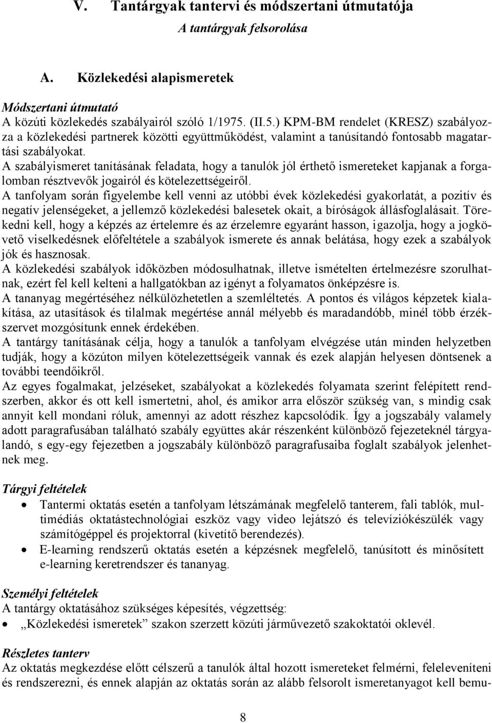 A szabályismeret tanításának feladata, hogy a tanulók jól érthető ismereteket kapjanak a forgalomban résztvevők jogairól és kötelezettségeiről.