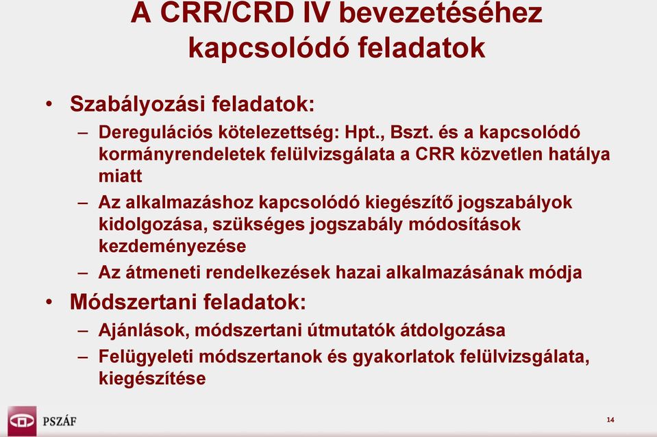 jogszabályok kidolgozása, szükséges jogszabály módosítások kezdeményezése Az átmeneti rendelkezések hazai alkalmazásának