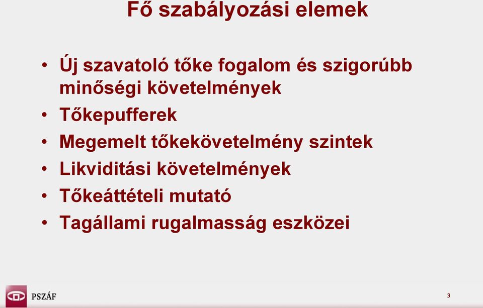 Megemelt tőkekövetelmény szintek Likviditási