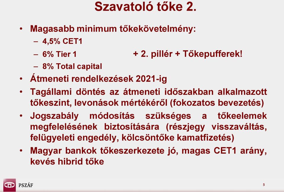 levonások mértékéről (fokozatos bevezetés) Jogszabály módosítás szükséges a tőkeelemek megfelelésének biztosítására