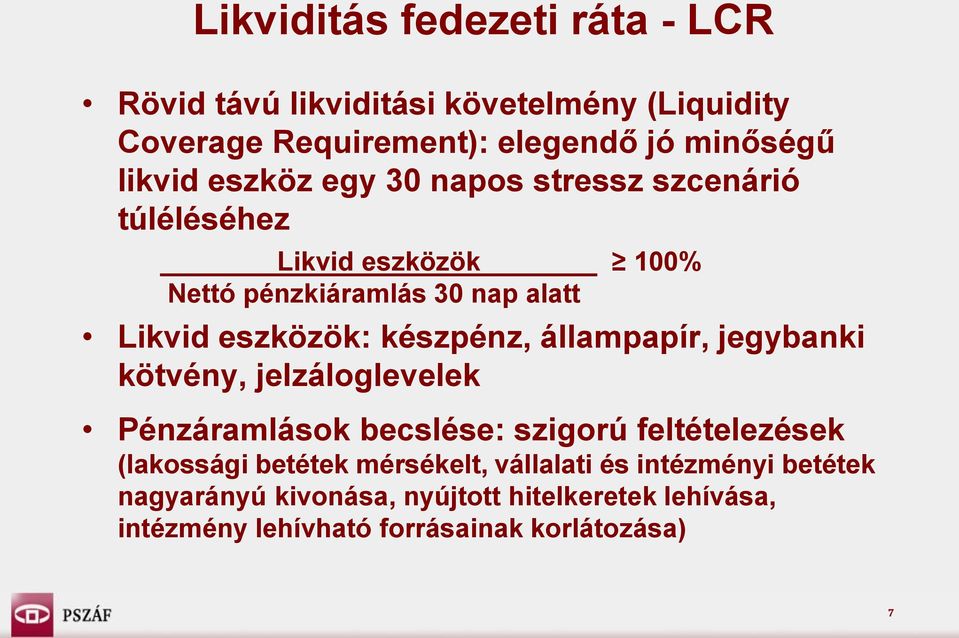 készpénz, állampapír, jegybanki kötvény, jelzáloglevelek Pénzáramlások becslése: szigorú feltételezések (lakossági betétek